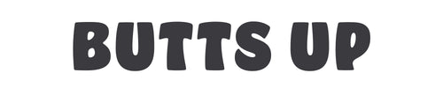 BUTTS UP 